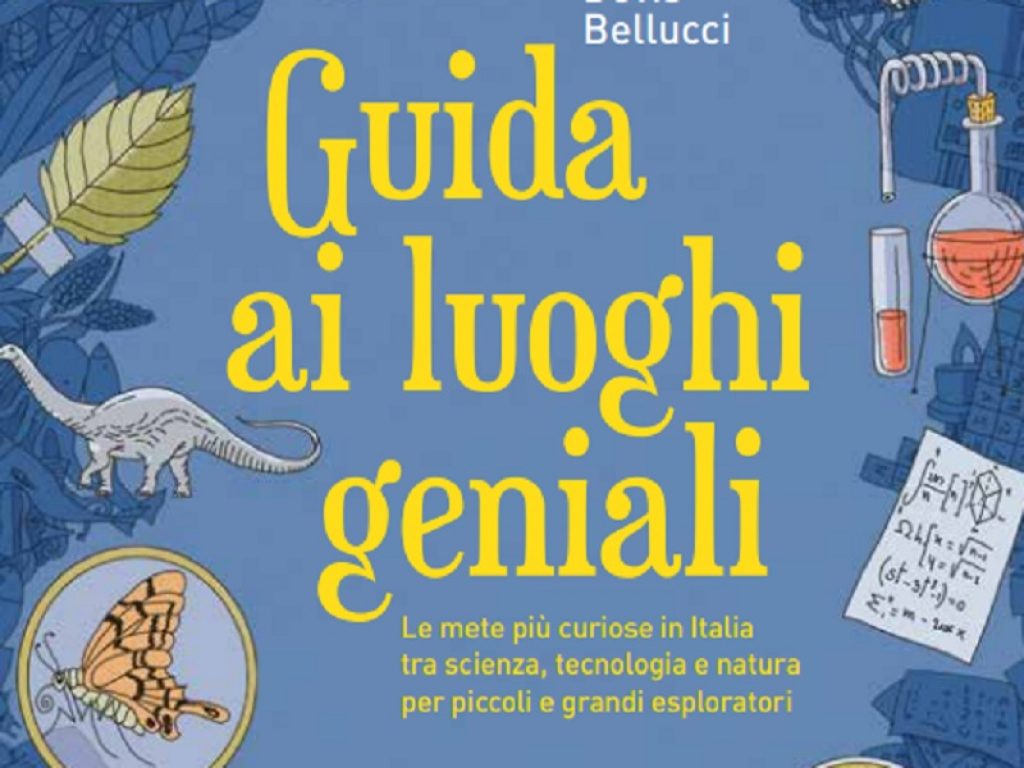 Devis Bellucci pubblica la sua "Guida ai luoghi geniali": dal MUSE di Trento alla Città della Scienza di Napoli, un volume dedicato alle menti curiose