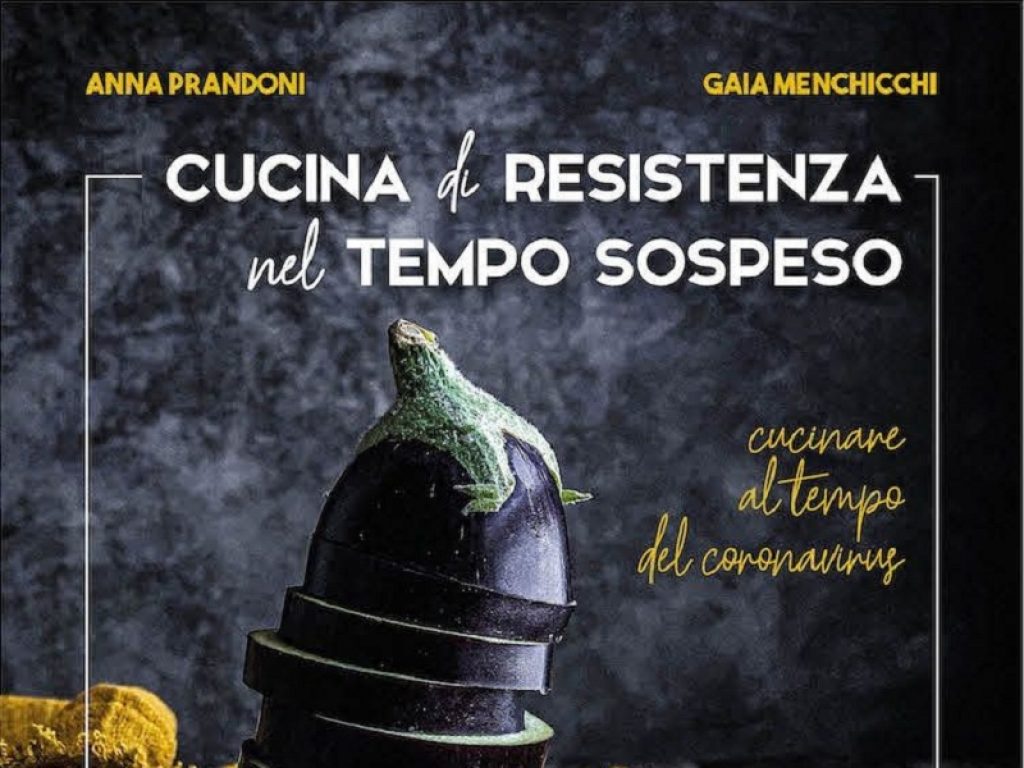 Cucina di resistenza nel tempo sospeso di Anna Prandoni e Gaia Menchicchi: esce l’instant book a sostegno della Croce Rossa Italiana