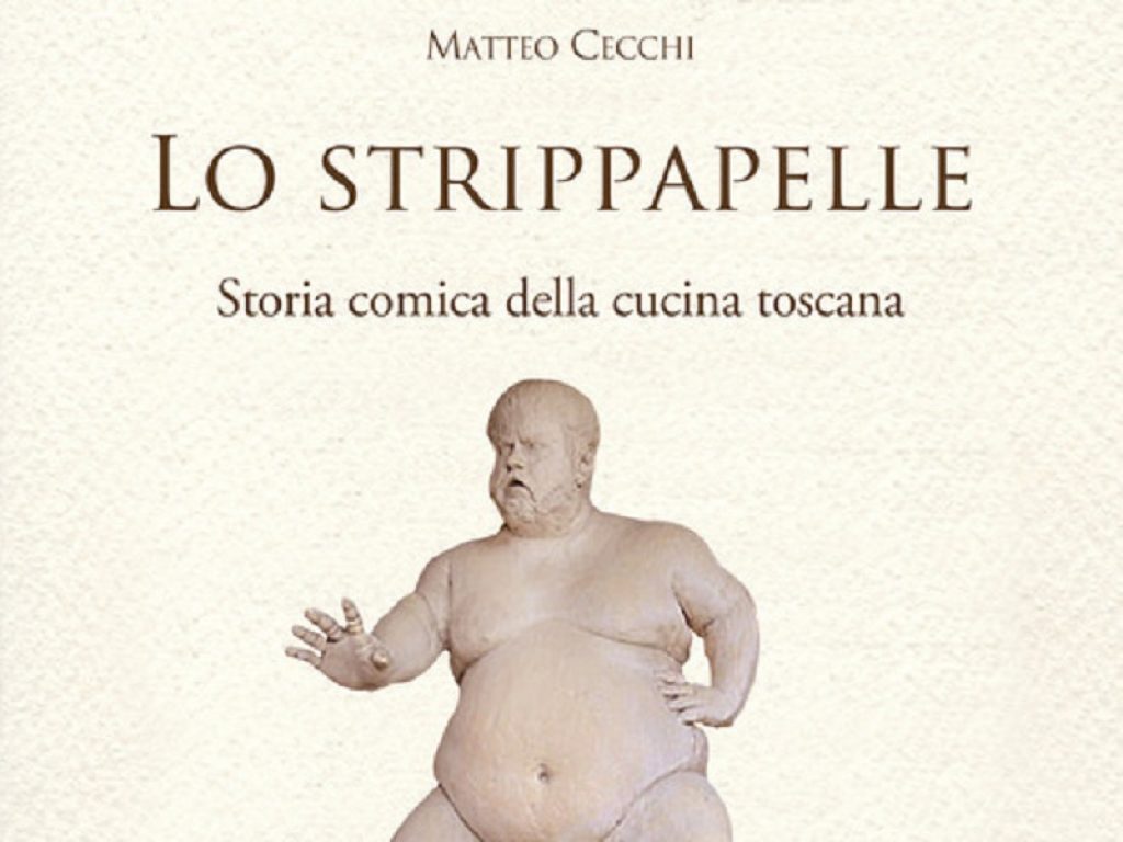 Matteo Cecchi racconta la storia comica della cucina toscana nel volume Lo Strippapelle pubblicato da Sarnus nella collana «Toscani super DOC»
