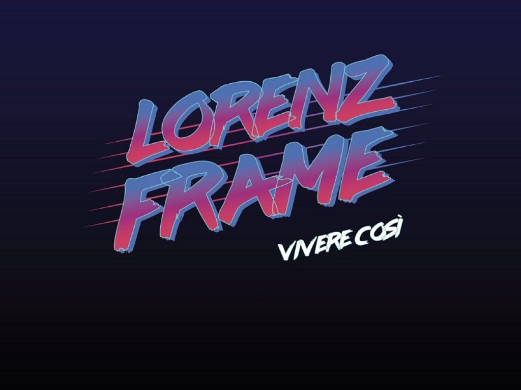 I Lorenz Frame online sulle piattaforme digitali con il nuovo singolo "Vivere così": il brano della band è un inno alla spensieratezza