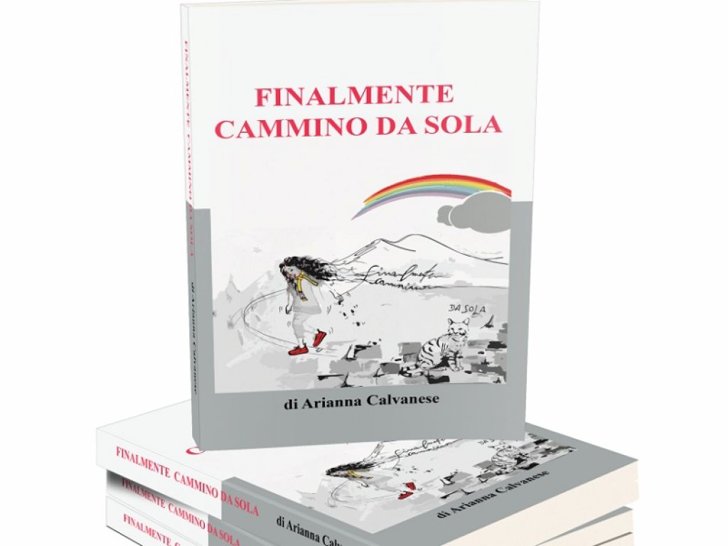 Disponibile nelle librerie e online “Finalmente cammino da sola”: il romanzo di debutto di Arianna Calvarese è un inno all’imperfezione delle donne