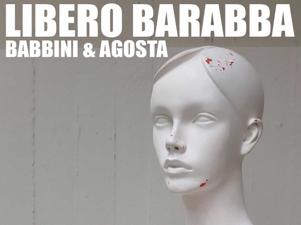 Babbini e gli Agosta insieme per Libero Barabba
